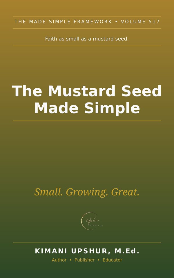 The Mustard Seed Made Simple book cover by Kimani Upshur, M.Ed.