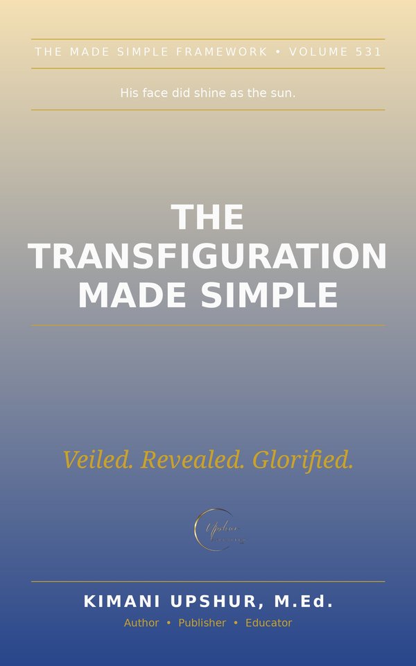 The Transfiguration Made Simple book cover by Kimani Upshur, M.Ed.