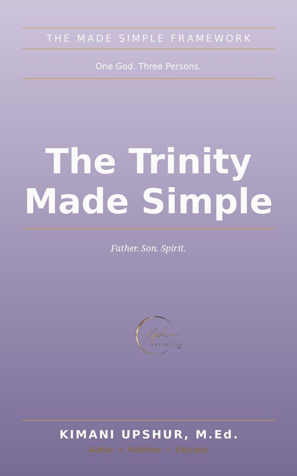 The Trinity Made Simple book cover by Kimani Upshur, M.Ed.