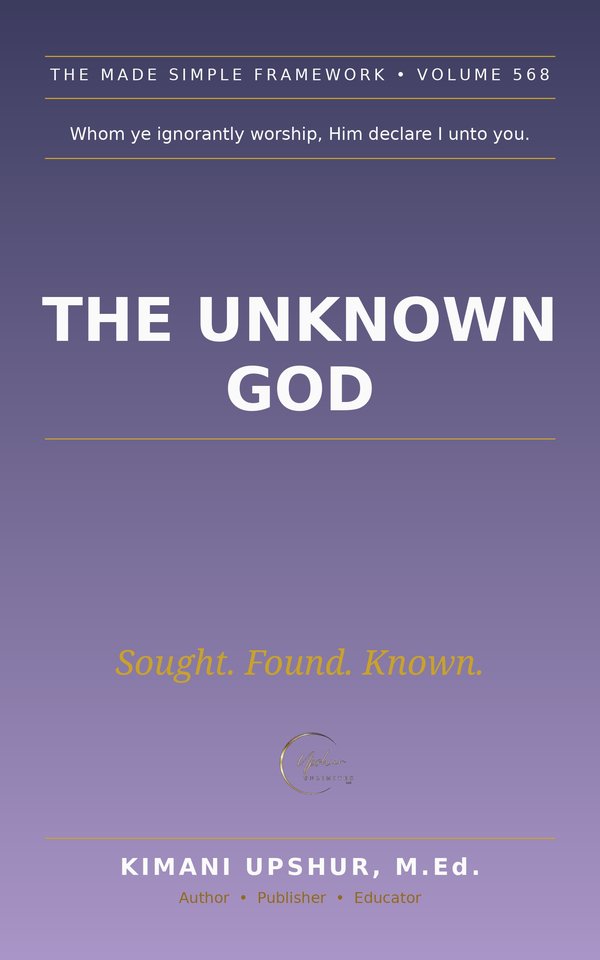 The Unknown God Made Simple book cover by Kimani Upshur, M.Ed.