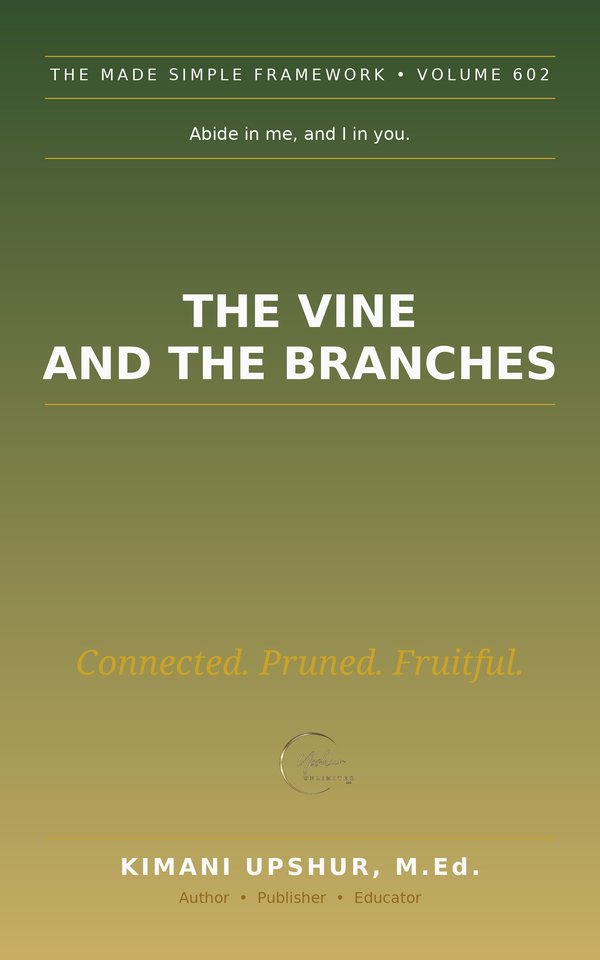 The Vine and the Branches Made Simple book cover by Kimani Upshur, M.Ed.