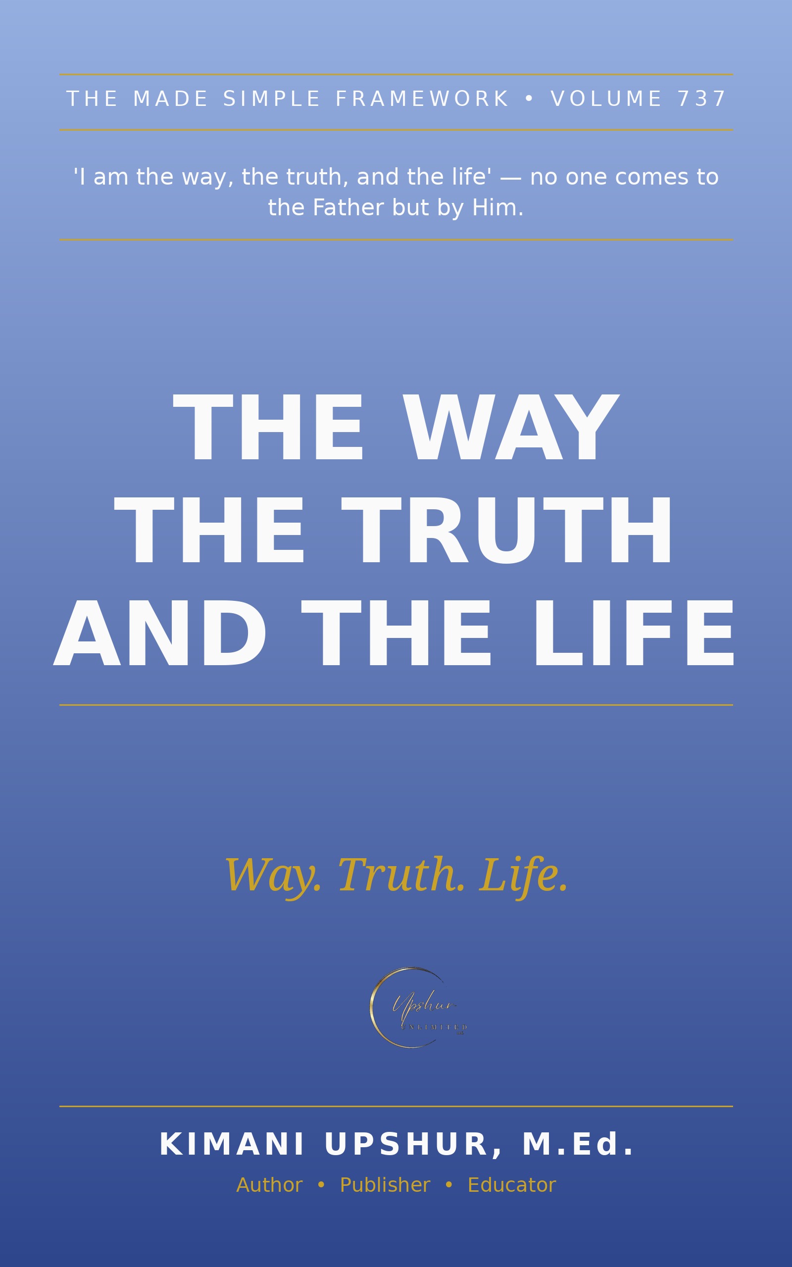 The Way the Truth and the Life Made Simple book cover by Kimani Upshur, M.Ed.
