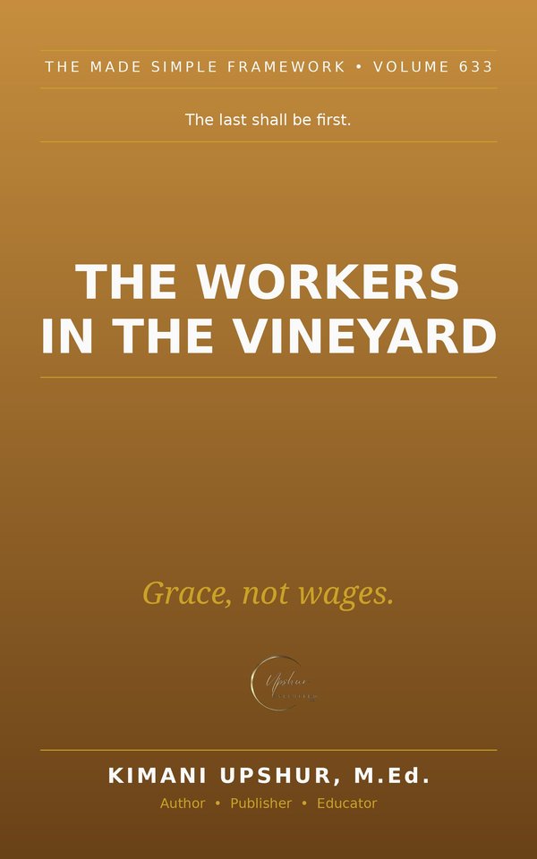 The Workers in the Vineyard Made Simple book cover by Kimani Upshur, M.Ed.