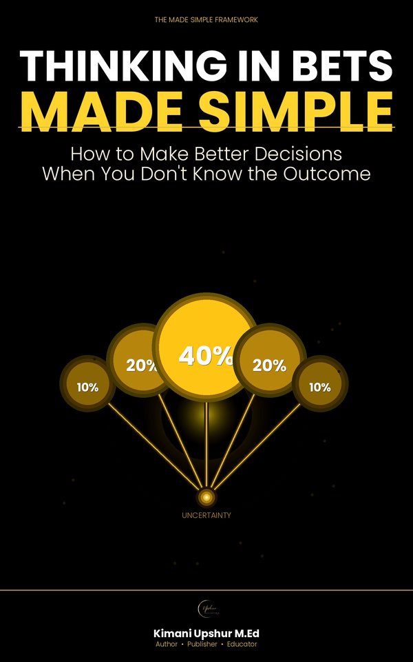 Thinking In Bets Made Simple book cover by Kimani Upshur, M.Ed.