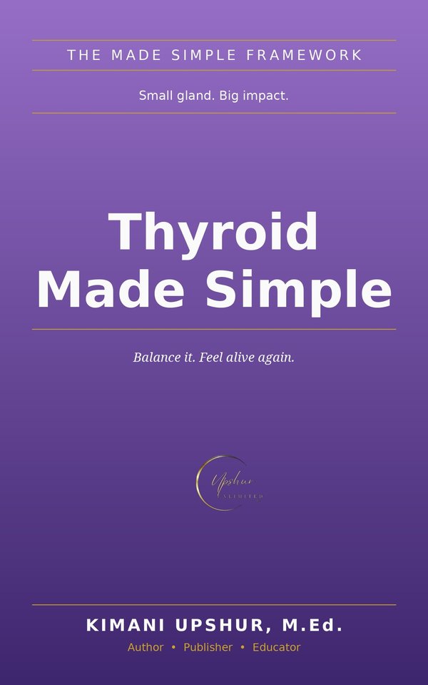 Thyroid Made Simple book cover by Kimani Upshur, M.Ed.