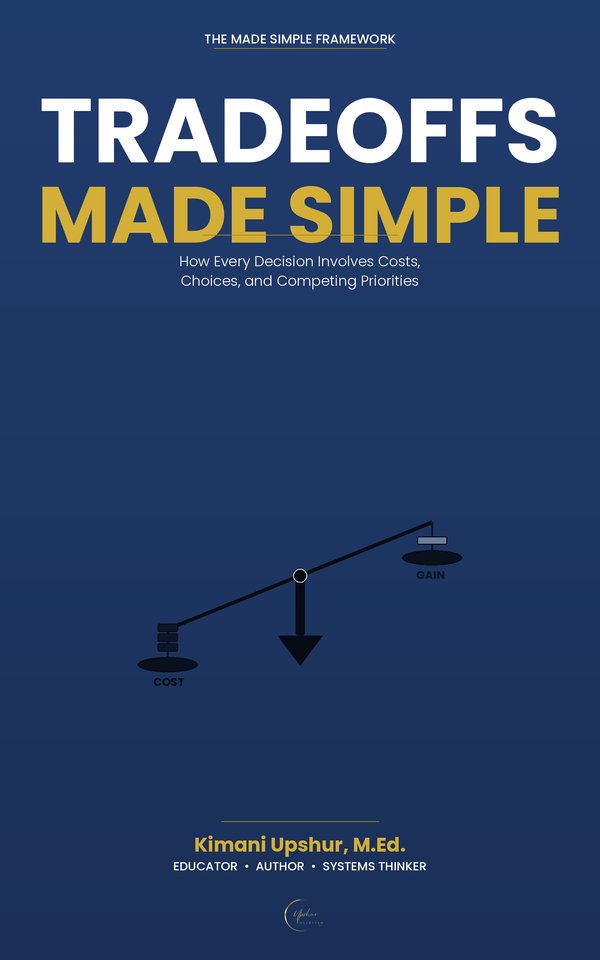 Tradeoffs Made Simple book cover by Kimani Upshur, M.Ed.