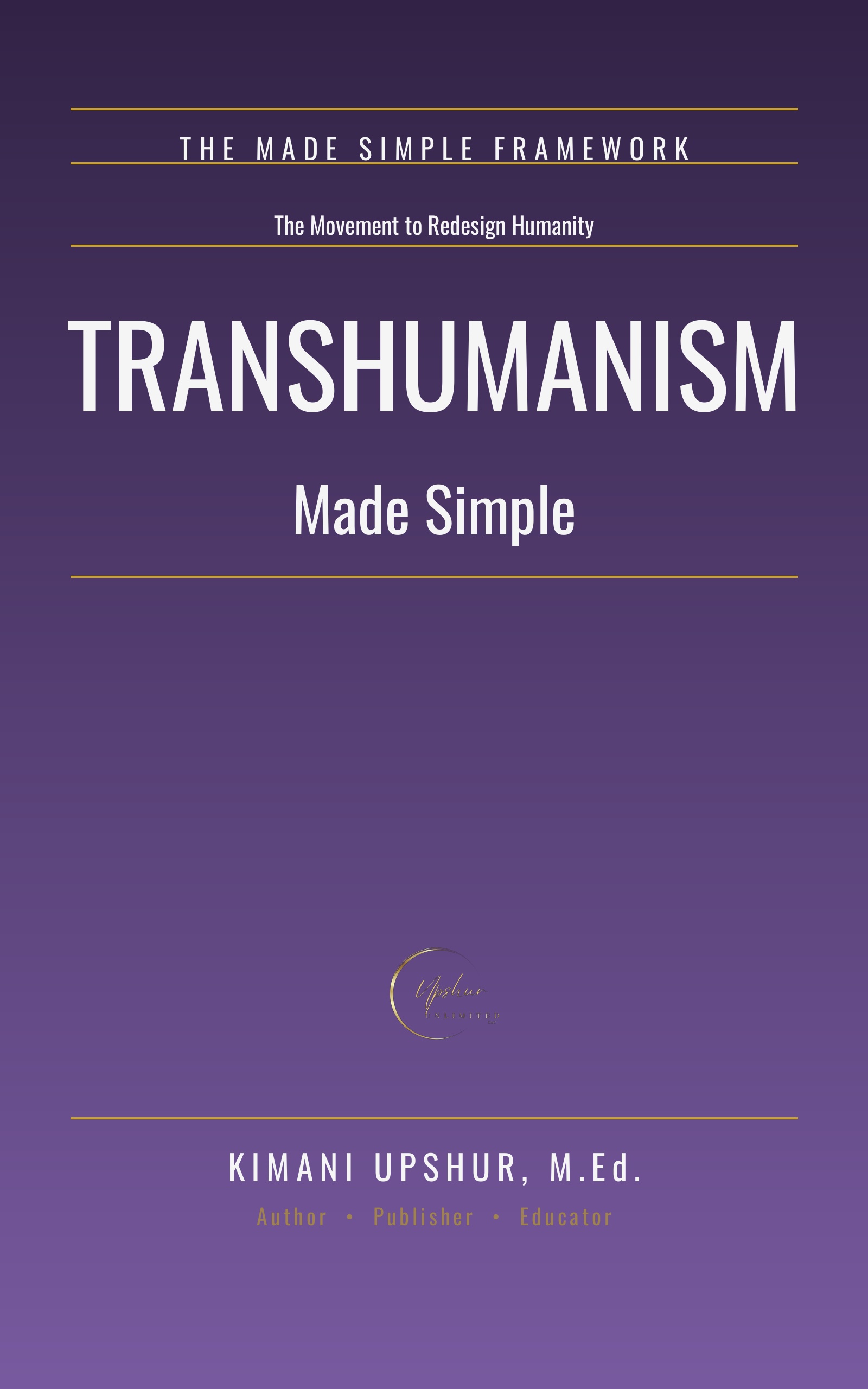 Transhumanism Made Simple book cover by Kimani Upshur, M.Ed.