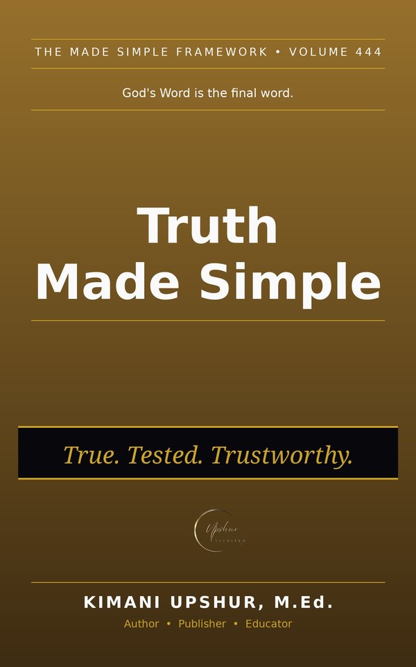 Truth Made Simple book cover by Kimani Upshur, M.Ed.