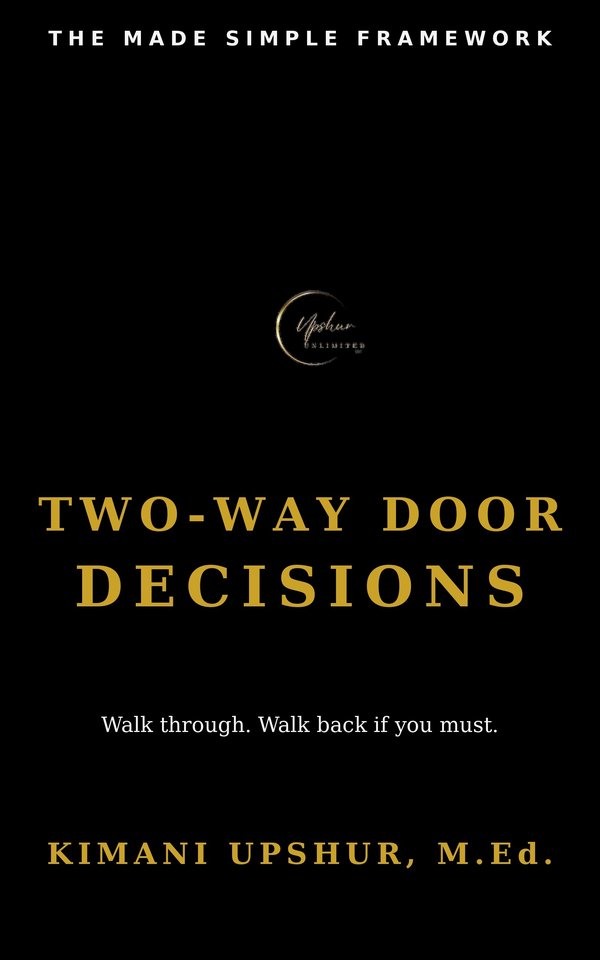 Two-Way Door Decisions Made Simple book cover by Kimani Upshur, M.Ed.