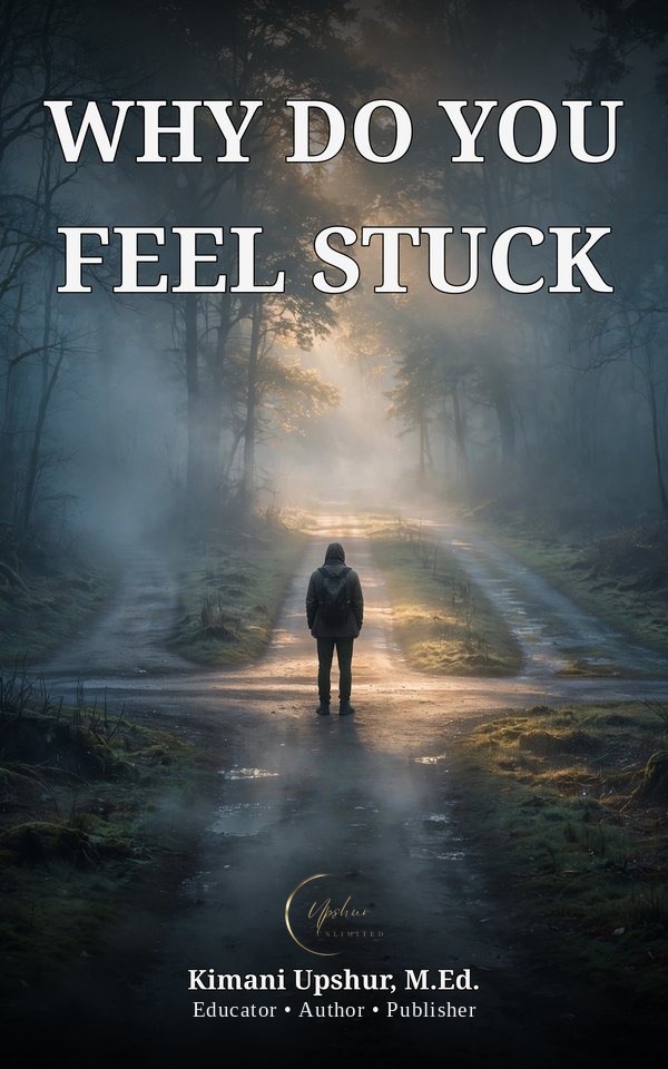 Why Do You Feel Stuck book cover by Kimani Upshur, M.Ed.