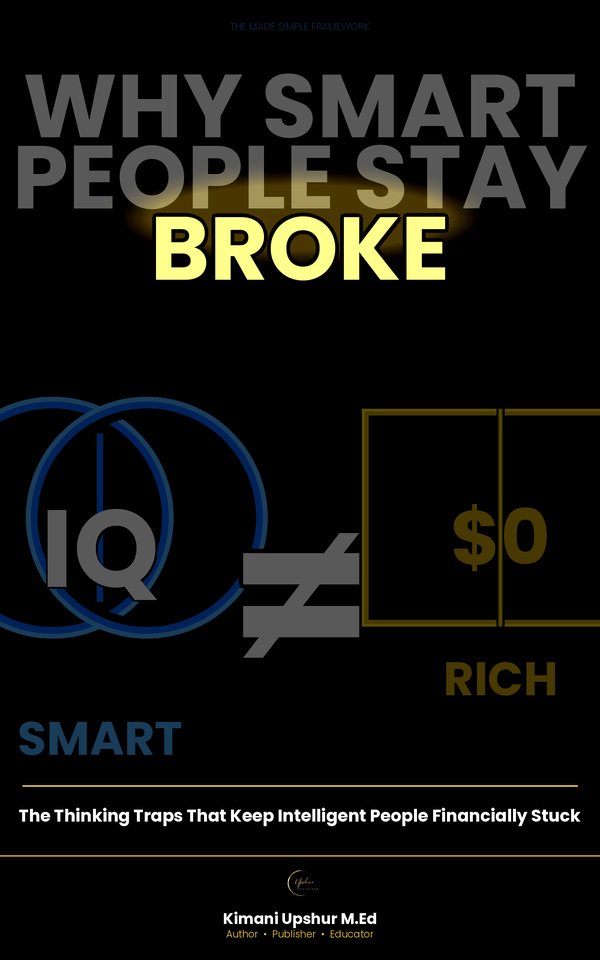 Why Smart People Stay Broke book cover by Kimani Upshur, M.Ed.