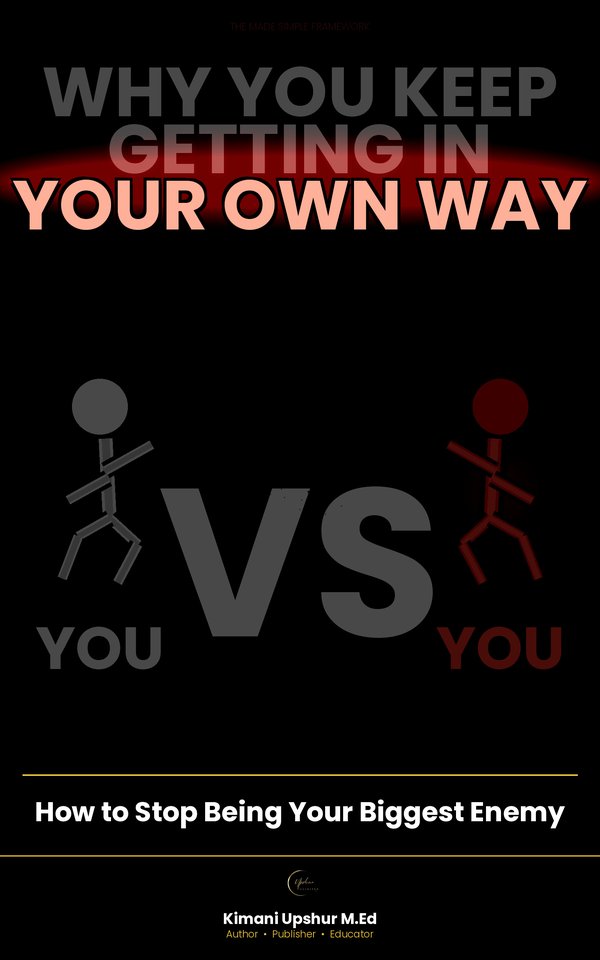 Why You Keep Getting in Your Own Way book cover by Kimani Upshur, M.Ed.