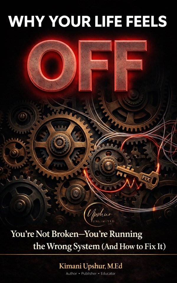 Why Your Life Feels Off book cover by Kimani Upshur, M.Ed.