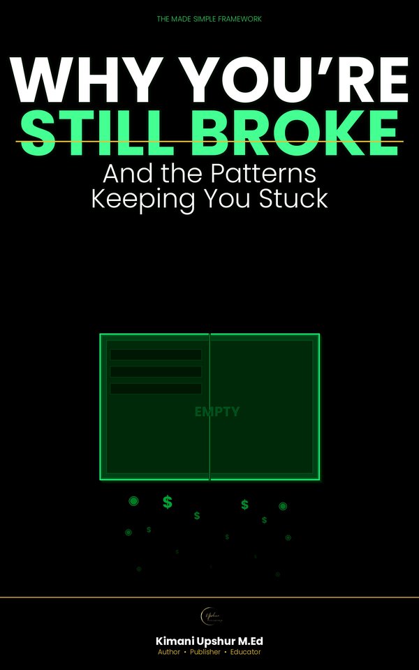 Why You’re Still Broke? Made Simple book cover by Kimani Upshur, M.Ed.