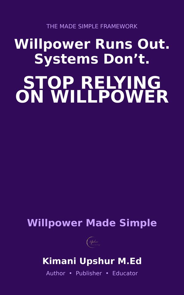 Willpower Made Simple book cover by Kimani Upshur, M.Ed.