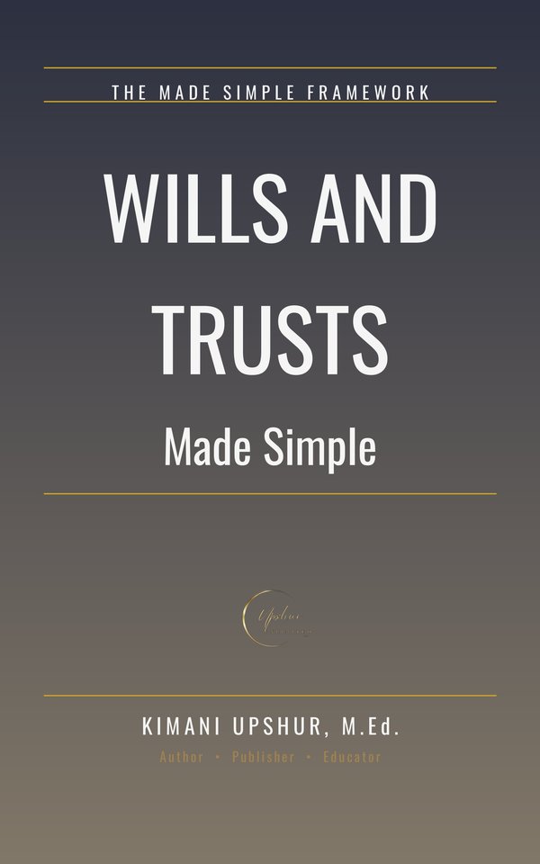 Wills and Trusts Made Simple book cover by Kimani Upshur, M.Ed.