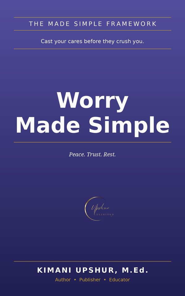 Worry Made Simple book cover by Kimani Upshur, M.Ed.