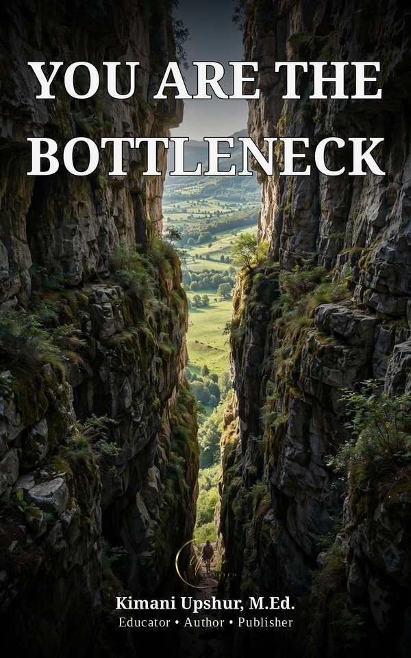 You Are the Bottleneck book cover by Kimani Upshur, M.Ed.
