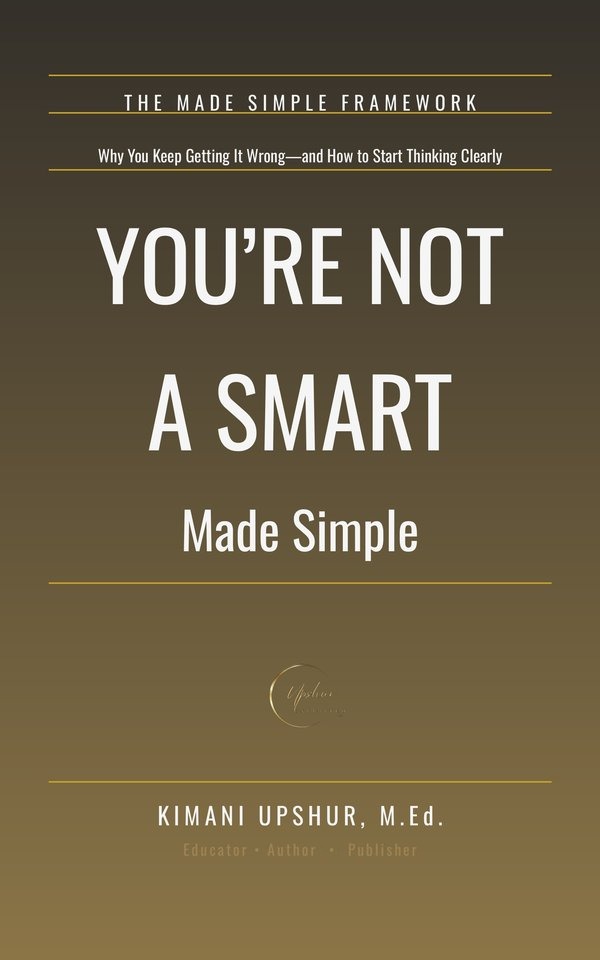 You’re Not a Smart Made Simple book cover by Kimani Upshur, M.Ed.