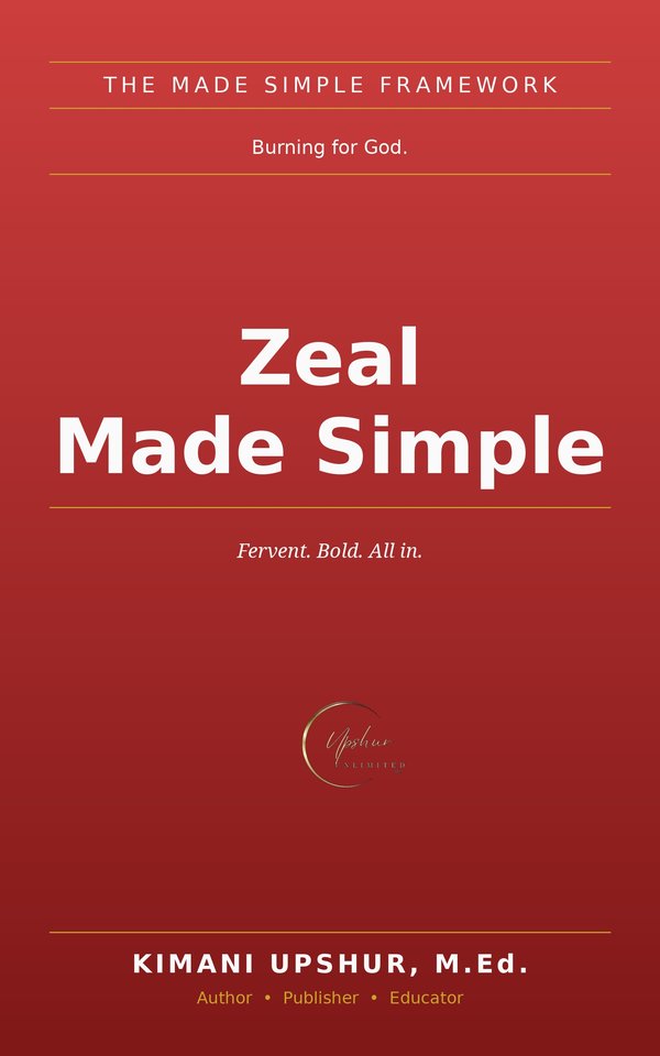 Zeal Made Simple book cover by Kimani Upshur, M.Ed.